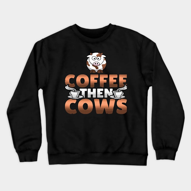 Coffee then cows Crewneck Sweatshirt by omorihisoka